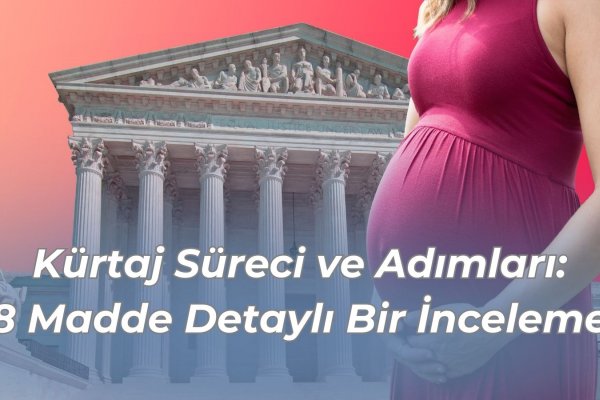 Kürtaj Süreci ve Adımları: 8 Madde Detaylı Bir İnceleme