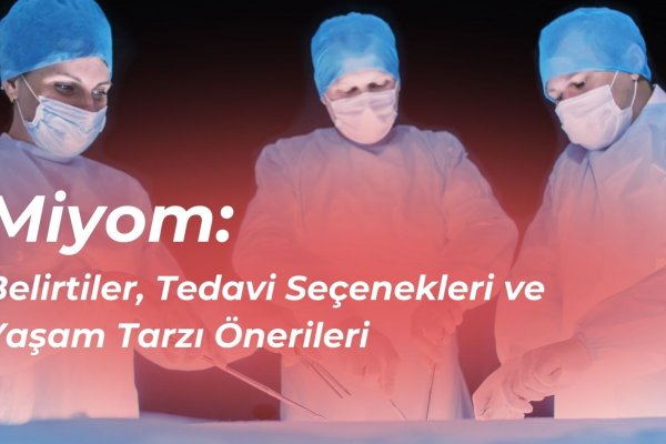 Miyom: Belirtiler, Tedavi Seçenekleri ve Yaşam Tarzı Önerileri